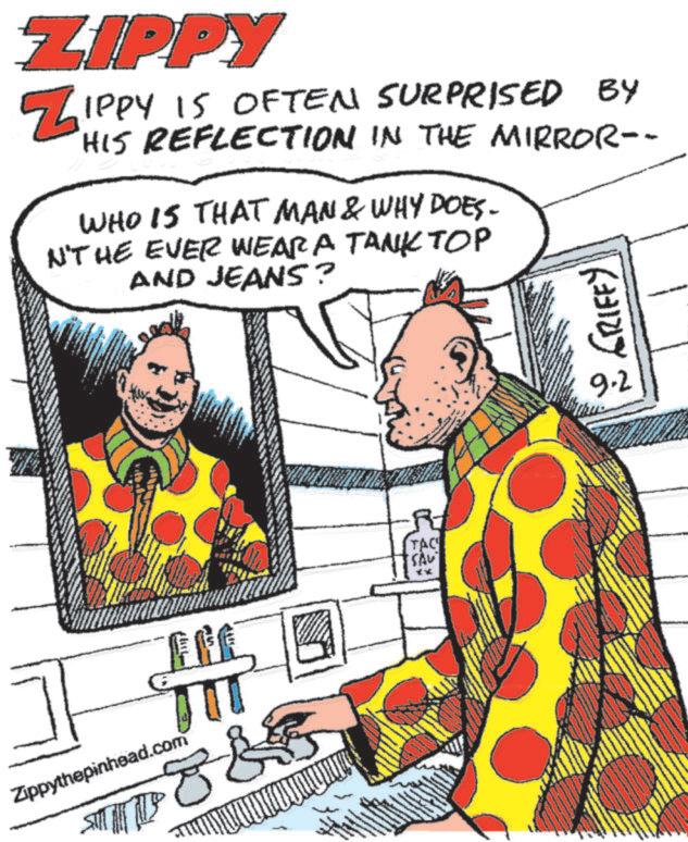Fiction OCR: ZIPPY ZIPPY IS OFTEN SURPRISED BY HIS REFLECTION IN THE MIRROR-- WHO IS THAT MAN & WHY DOES. N'T HE EVER WEAR A TANKTOP AND JEANS? THE FRE TIT Zippythepinhead.com 88 TAC SAV 9.2 ZIPPY ZIPPY IS OFTEN SURPRISED BY HIS REFLECTION IN THE MIRROR-- WHO IS THAT MAN & WHY DOES . N'T HE EVER WEAR A TANKTOP AND JEANS ? THE FRE TIT Zippythepinhead.com 88 TAC SAV 9.2