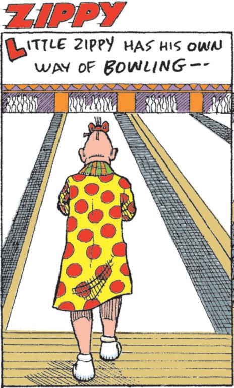 Fiction OCR: ZIPPY ITTLE ZIPPY HAS HIS OWN WAY OF BOWLING-- ZIPPY ITTLE ZIPPY HAS HIS OWN WAY OF BOWLING--