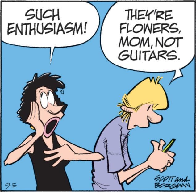 Animated cartoon OCR: SUCH ENTHUSIASM! THEY'RE FLOWERSNOT GUITARS. WL 9.5 SCOTT and BORGMAN SUCH ENTHUSIASM ! THEY'RE FLOWERSNOT GUITARS . WL 9.5 SCOTT and BORGMAN