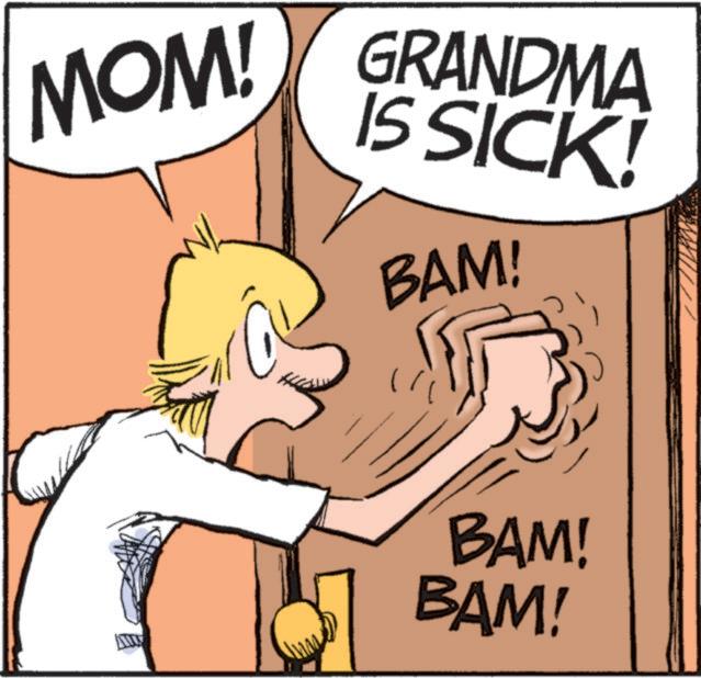 Fiction OCR: MOM! GRANDMA IS SICK! BAM! BAM! BAM! MOM ! GRANDMA IS SICK ! BAM ! BAM ! BAM !