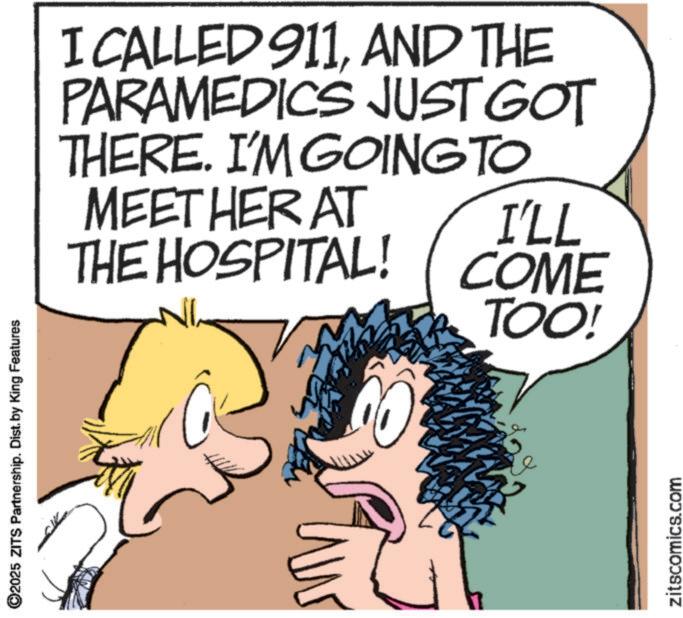 Conversation OCR: ©2025 ZITS Partnership. Dist. by King Features I CALLED 911AND THE PARAMEDICS JUST GOT THERE. I'M GOING TO MEET HER AT THE HOSPITAL! I'LL COME TOO! zitscomics.com © 2025 ZITS Partnership . Dist . by King Features I CALLED 911AND THE PARAMEDICS JUST GOT THERE . I'M GOING TO MEET HER AT THE HOSPITAL ! I'LL COME TOO ! zitscomics.com