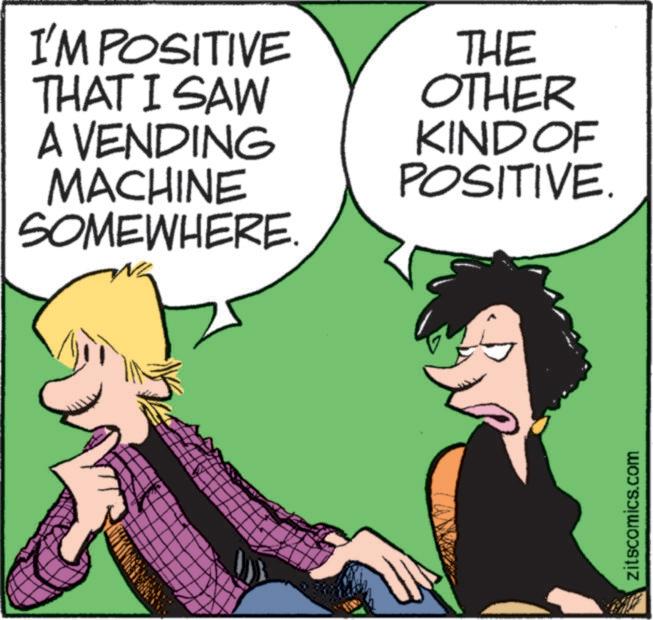 Photo caption OCR: I'M POSITIVE THAT I SAW A VENDING MACHINE SOMEWHERE. THE OTHER KIND OF POSITIVE. zitscomics.com I'M POSITIVE THAT I SAW A VENDING MACHINE SOMEWHERE . THE OTHER KIND OF POSITIVE . zitscomics.com