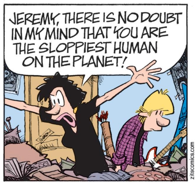 Fictional character OCR: JEREMYTHERE IS NO DOUBT IN MY MIND THAT YOU ARE THE SLOPPIEST HUMAN ON THE PLANET! zitscomics.com JEREMYTHERE IS NO DOUBT IN MY MIND THAT YOU ARE THE SLOPPIEST HUMAN ON THE PLANET ! zitscomics.com