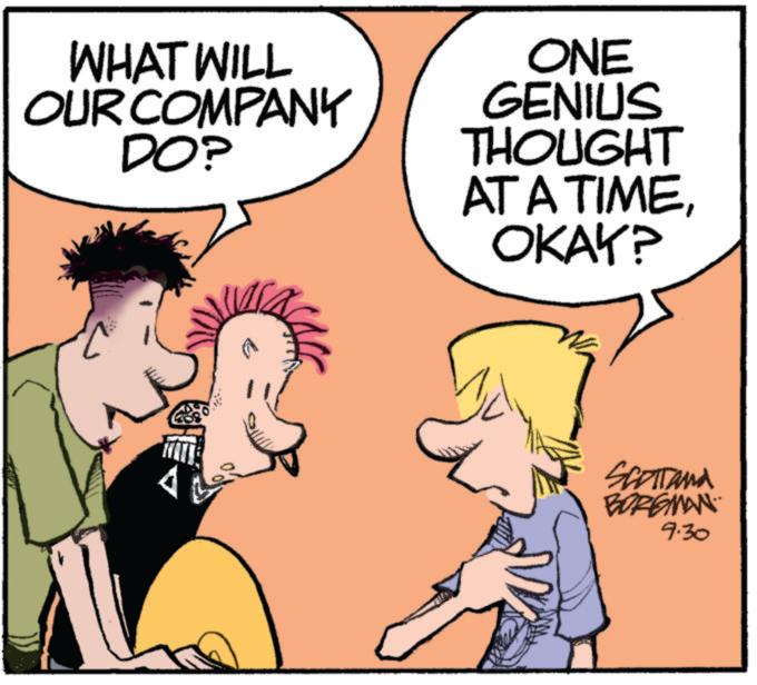 Comics OCR: WHAT WILL OUR COMPANY DO? ONE GENIUS THOUGHT AT A TIMEOKAY? SCOTTand BORGMAN 9.30 WHAT WILL OUR COMPANY DO ? ONE GENIUS THOUGHT AT A TIMEOKAY ? SCOTTand BORGMAN 9.30