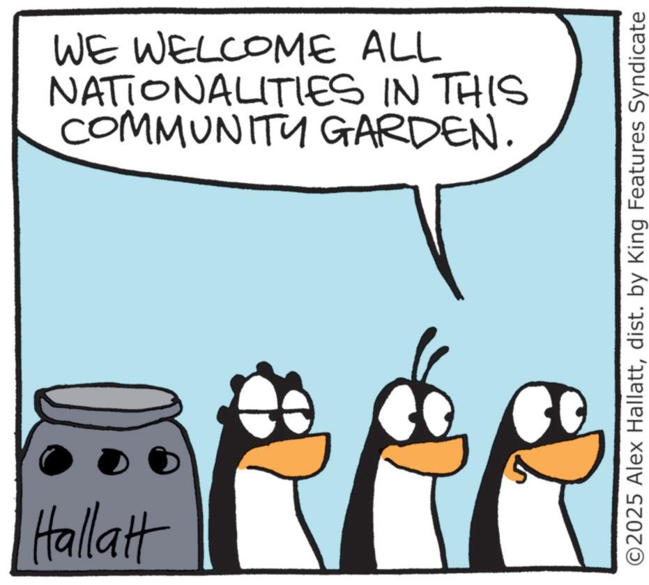 Photo caption OCR: 0 Hallatt WE WELCOME ALL NATIONALITIES IN THIS COMMUNITY GARDEN. ©2025 Alex Hallattdist. by King Features Syndicate 0 Hallatt WE WELCOME ALL NATIONALITIES IN THIS COMMUNITY GARDEN . © 2025 Alex Hallattdist . by King Features Syndicate