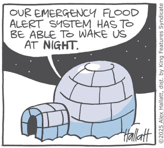 Fictional character OCR: OUR EMERGENCY FLOOD ALERT SYSTEM HAS TO BE ABLE TO WAKE US AT NIGHT. Hallatt ©2025 Alex Hallattdist. by King Features Syndicate OUR EMERGENCY FLOOD ALERT SYSTEM HAS TO BE ABLE TO WAKE US AT NIGHT . Hallatt © 2025 Alex Hallattdist . by King Features Syndicate