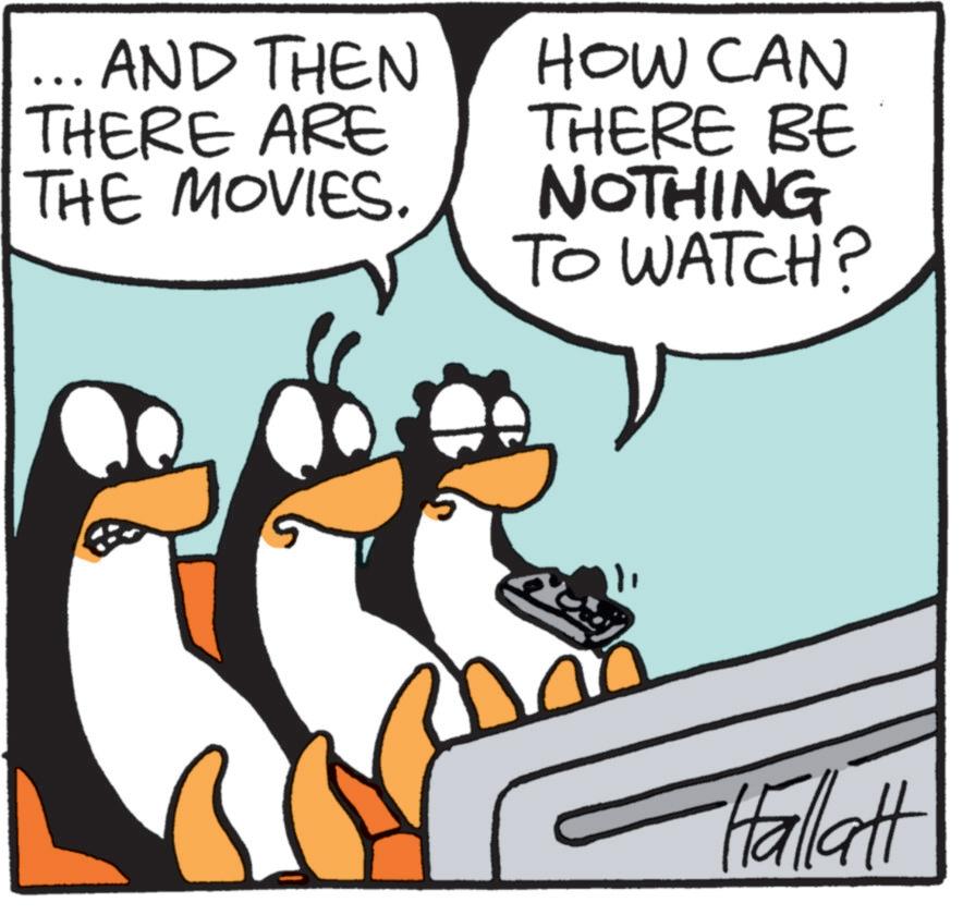 Photo caption OCR: ... AND THEN THERE ARE THE MOVIES. HOW CAN THERE BE NOTHING TO WATCH? Hallatt ... AND THEN THERE ARE THE MOVIES . HOW CAN THERE BE NOTHING TO WATCH ? Hallatt