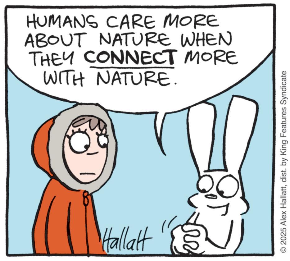 Graphics OCR: HUMANS CARE MORE ABOUT NATURE WHEN THEY CONNECT MORE WITH NATURE. Hallalt 2025 Alex Hallattdist. by King Features Syndicate HUMANS CARE MORE ABOUT NATURE WHEN THEY CONNECT MORE WITH NATURE . Hallalt 2025 Alex Hallattdist . by King Features Syndicate