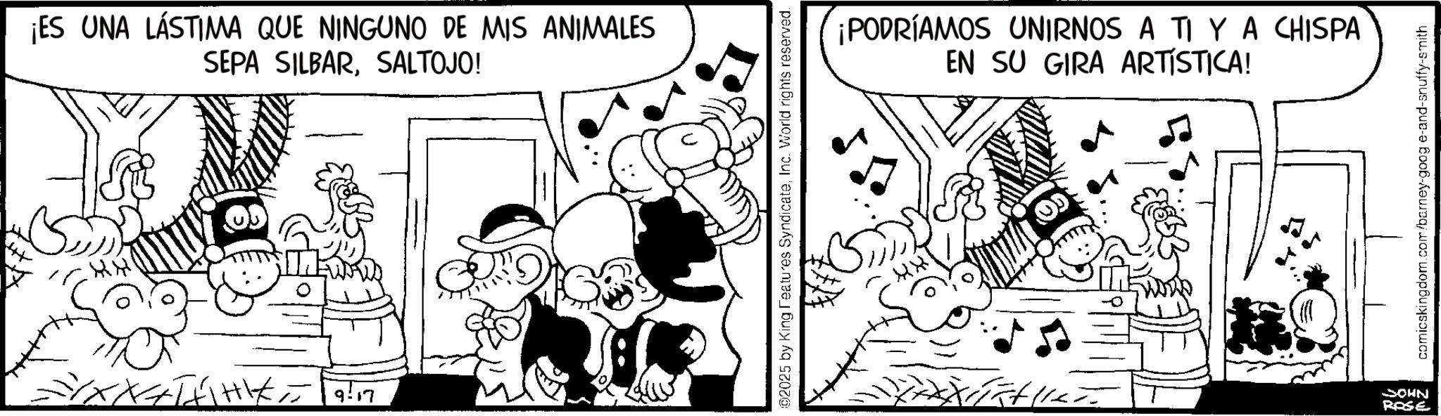 Monochrome OCR: KH ¡ES UNA LÁSTIMA QUE NINGUNO DE MIS ANIMALES SEPA SILBARSALTOJO! =XX+THIK 917 02025 by King Features SyndicateInc. World rights reserved. ¡PODRÍAMOS UNIRNOS A TI YA CHISPA EN SU GIRA ARTÍSTICA! JOHN 11 RASE comicskingdom.com/barney-goog e-and-snuffy-smith KH ¡ ES UNA LÁSTIMA QUE NINGUNO DE MIS ANIMALES SEPA SILBARSALTOJO ! = XX + THIK 917 02025 by King Features SyndicateInc. World rights reserved . ¡ PODRÍAMOS UNIRNOS A TI YA CHISPA EN SU GIRA ARTÍSTICA ! JOHN 11 RASE comicskingdom.com/barney-goog e - and - snuffy - smith