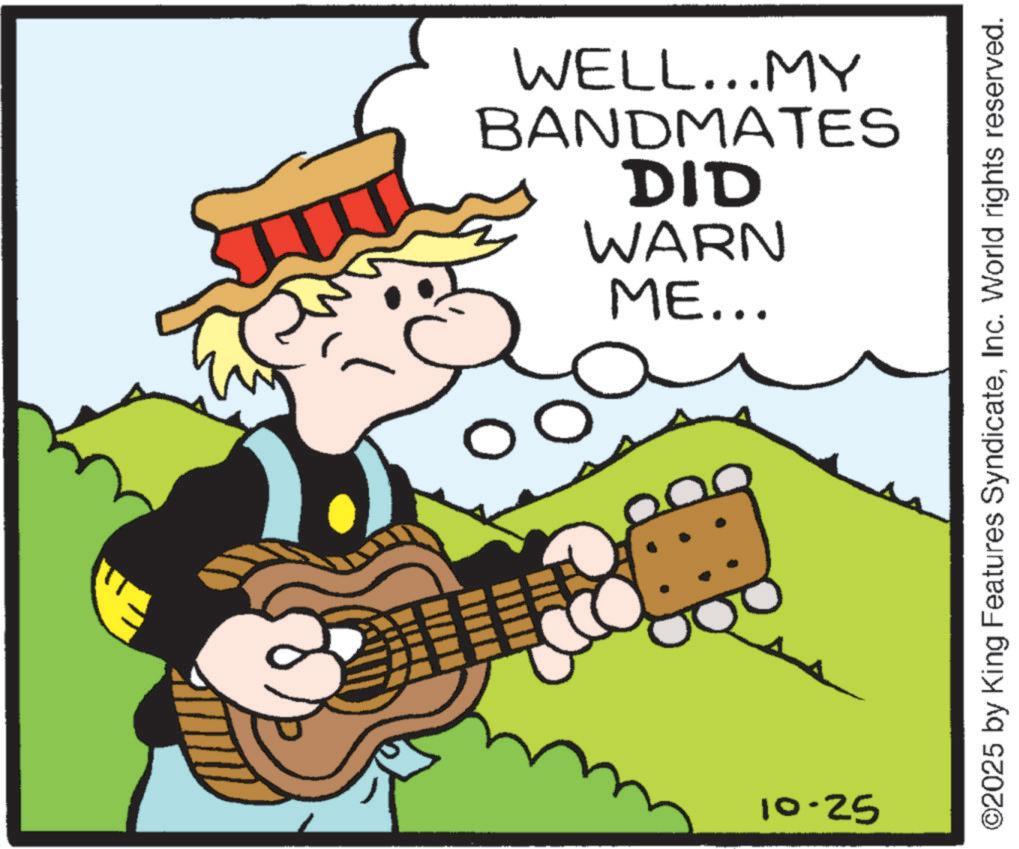 Folk instrument OCR: DID BANDMATES WELL...MY ME... WARN 10-25 ©2025 by King Features SyndicateInc. World rights reserved. DID BANDMATES WELL ... MY ME ... WARN 10-25 © 2025 by King Features SyndicateInc. World rights reserved .