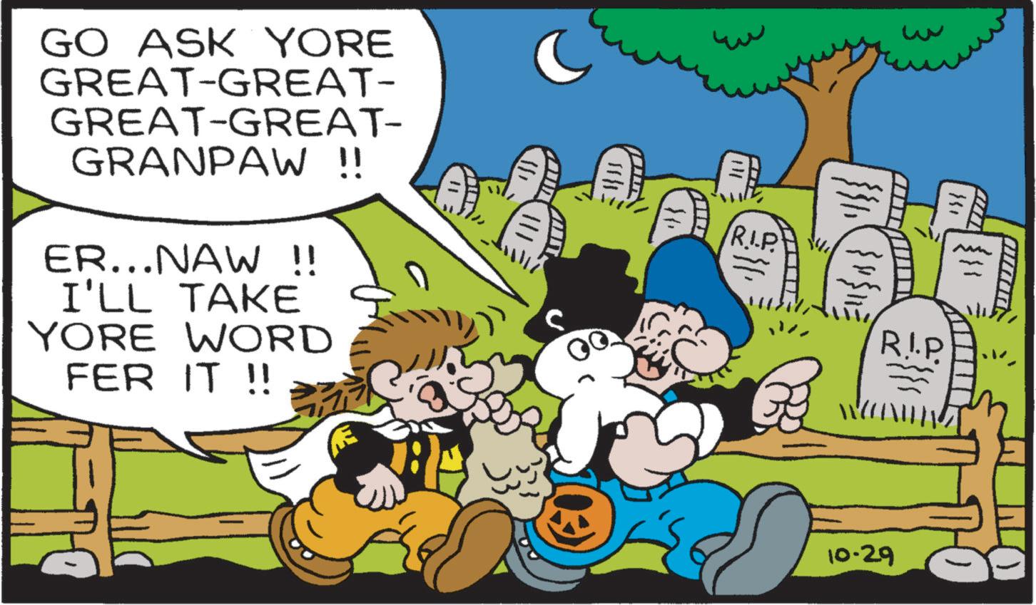 Photo caption OCR: C GO ASK YORE GREAT-GREAT- GREAT-GREAT- GRANPAW !! ER...NAW !! I'LL TAKE YORE WORD FER IT !! H 11/13 351 R.I.P R!.P. 10-29 C GO ASK YORE GREAT - GREAT- GREAT - GREAT- GRANPAW !! ER ... NAW !! I'LL TAKE YORE WORD FER IT !! H 11/13 351 R.I.P R ! .P . 10-29