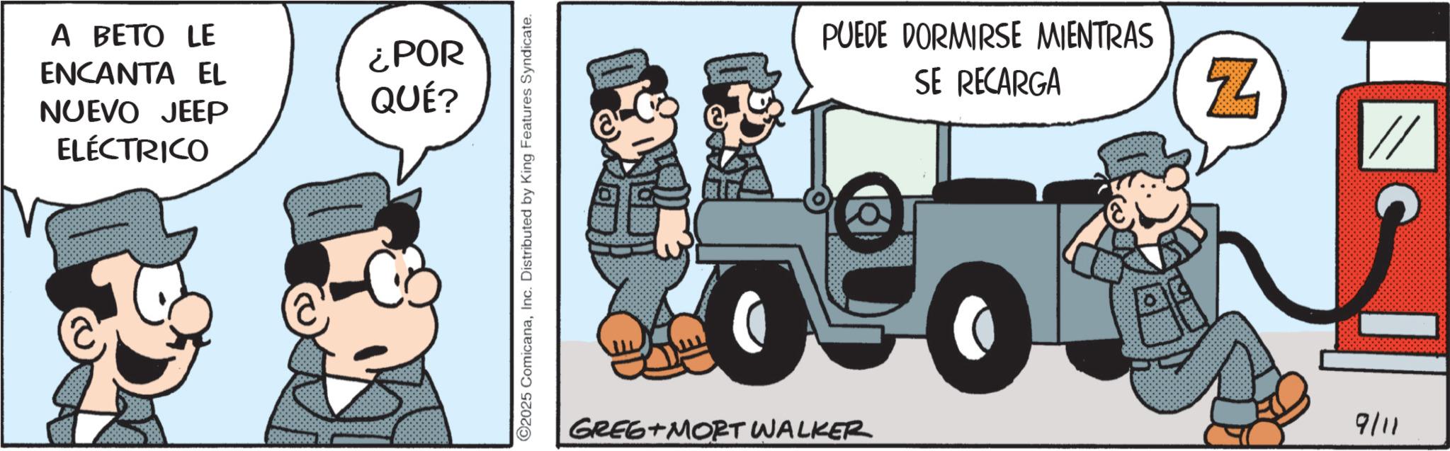 Tread OCR: ENCANTA EL A BETO LE NUEVO JEEP ELÉCTRICO ¿POR QUÉ? 2025 ComicanaInc. Distributed by King Features Syndicate. PUEDE DORMIRSE MIENTRAS SE RECARGA N 050 GREG MORT WALKER 9/11 ENCANTA EL A BETO LE NUEVO JEEP ELÉCTRICO ¿ POR QUÉ ? 2025 ComicanaInc. Distributed by King Features Syndicate . PUEDE DORMIRSE MIENTRAS SE RECARGA N 050 GREG MORT WALKER 9/11