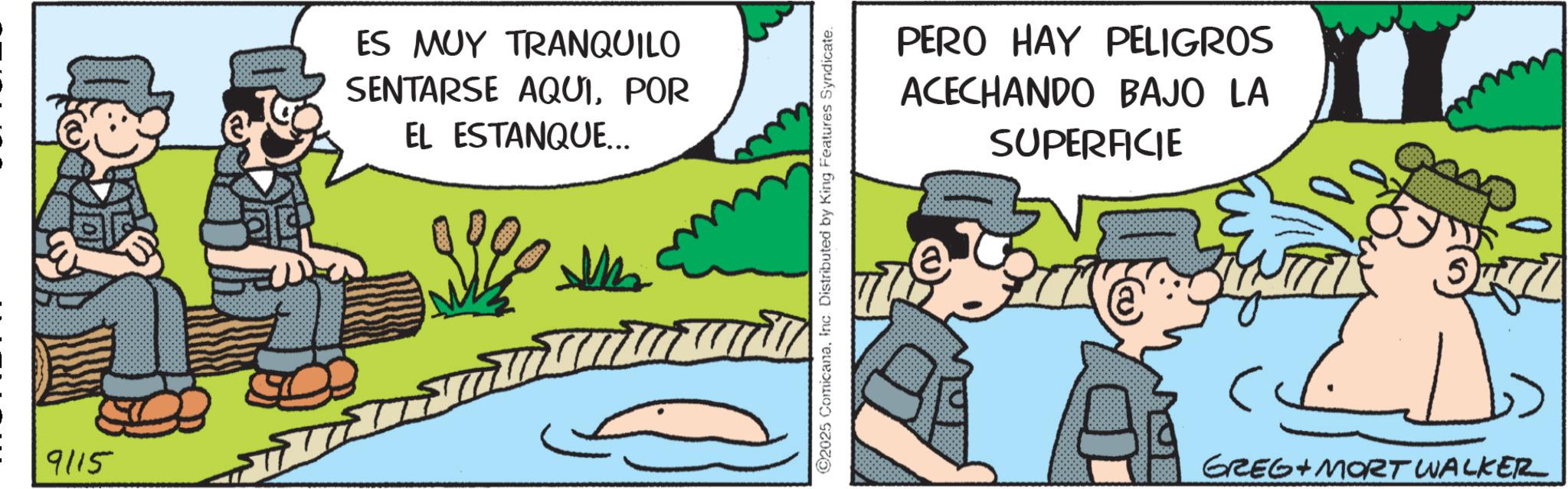 Comics OCR: 9115 ES MUY TRANQUILO SENTARSE AQUIPOR EL ESTANQUE... 2025 ComicanaInc. Distributed by King Features Syndicate. PERO HAY PELIGROS ACECHANDO BAJO LA SUPERFICIE 3771 ??? GREG MORT WALKER 9115 ES MUY TRANQUILO SENTARSE AQUIPOR EL ESTANQUE ... 2025 ComicanaInc. Distributed by King Features Syndicate . PERO HAY PELIGROS ACECHANDO BAJO LA SUPERFICIE 3771 ??? GREG MORT WALKER