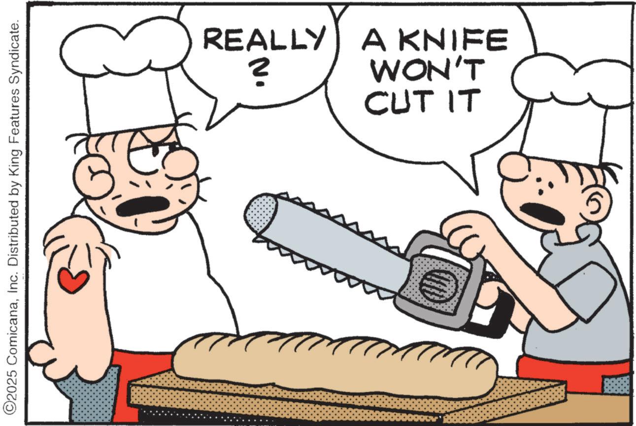 Fast food OCR: ©2025 ComicanaInc. Distributed by King Features Syndicate. REALLY A KNIFE CUT IT WON'T © 2025 ComicanaInc. Distributed by King Features Syndicate . REALLY A KNIFE CUT IT WON'T