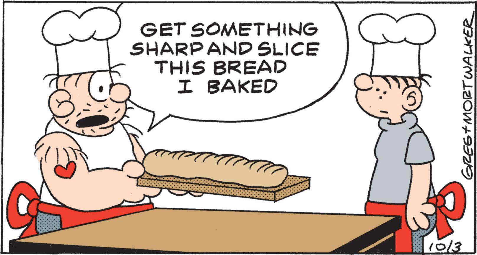 Staple food OCR: GET SOMETHING SHARP AND SLICE THIS BREAD I BAKED 10/3 GREG MORTWALKER GET SOMETHING SHARP AND SLICE THIS BREAD I BAKED 10/3 GREG MORTWALKER
