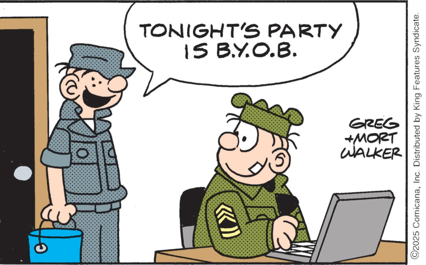 Fictional character OCR: IS B.Y.O.B. TONIGHT'S PARTY WALKER +MORT GREG ©2025 ComicanaInc. Distributed by King Features Syndicate. IS B.Y.O.B. TONIGHT'S PARTY WALKER + MORT GREG © 2025 ComicanaInc. Distributed by King Features Syndicate .