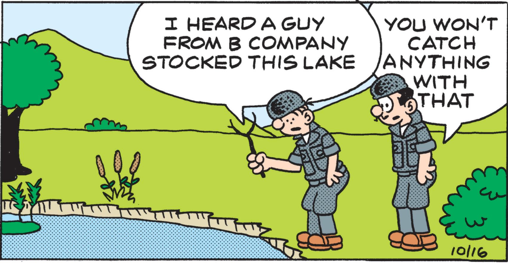 Animated cartoon OCR: I HEARD A GUY FROM B COMPANY STOCKED THIS LAKE YOU WON'T CATCH ANYTHING WITH THAT 10/16 I HEARD A GUY FROM B COMPANY STOCKED THIS LAKE YOU WON'T CATCH ANYTHING WITH THAT 10/16