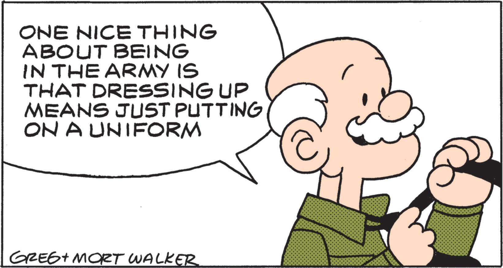 Pleased OCR: ONE NICE THING ABOUT BEING IN THE ARMY IS THAT DRESSING UP MEANS JUST PUTTING ON A UNIFORM GREG+ MORT WALKER ONE NICE THING ABOUT BEING IN THE ARMY IS THAT DRESSING UP MEANS JUST PUTTING ON A UNIFORM GREG + MORT WALKER