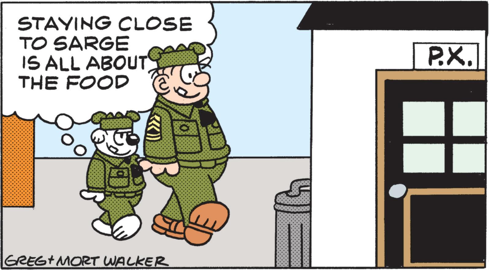 Fictional character OCR: STAYING CLOSE TO SARGE IS ALL ABOUT THE FOOD P.X. GREG MORT WALKER STAYING CLOSE TO SARGE IS ALL ABOUT THE FOOD P.X. GREG MORT WALKER
