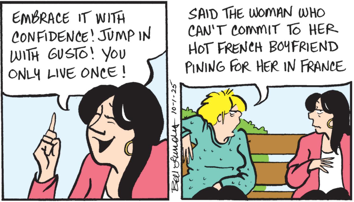 Animation OCR: EMBRACE IT WITH CONFIDENCE! JUMP IN WITH GUSTO! YOU ONLY LIVE ONCE! SAID THE WOMAN WHO CAN'T COMMIT TO HER HOT FRENCH BOYFRIEND PINING FOR HER IN FRANCE Bell fund 10-1-25 EMBRACE IT WITH CONFIDENCE ! JUMP IN WITH GUSTO ! YOU ONLY LIVE ONCE ! SAID THE WOMAN WHO CAN'T COMMIT TO HER HOT FRENCH BOYFRIEND PINING FOR HER IN FRANCE Bell fund 10-1-25