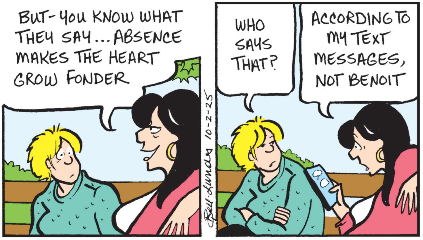 Fiction OCR: SAYS THAT? ACCORDING TO MY TEXT MESSAGESNOT BENOIT BUT-You KNOW WHAT THEY SAY... ABSENCE MAKES THE HEART GROW FONDER WHO 52-2-01 noun.m SAYS THAT ? ACCORDING TO MY TEXT MESSAGESNOT BENOIT BUT - You KNOW WHAT THEY SAY ... ABSENCE MAKES THE HEART GROW FONDER WHO 52-2-01 noun.m