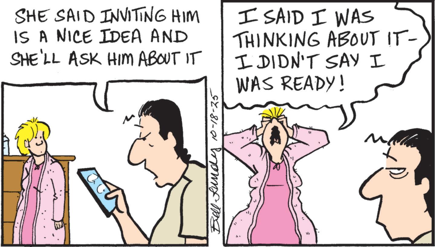 Animation OCR: SHE SAID INVITING HIM IS A NICE IDEA AND SHE'LL ASK HIM ABOUT IT I SAID I WAS THINKING ABOUT IT- I DIDN'T SAY I WAS READY! Bell Lundy 10-18-25 N SHE SAID INVITING HIM IS A NICE IDEA AND SHE'LL ASK HIM ABOUT IT I SAID I WAS THINKING ABOUT IT- I DIDN'T SAY I WAS READY ! Bell Lundy 10-18-25 N