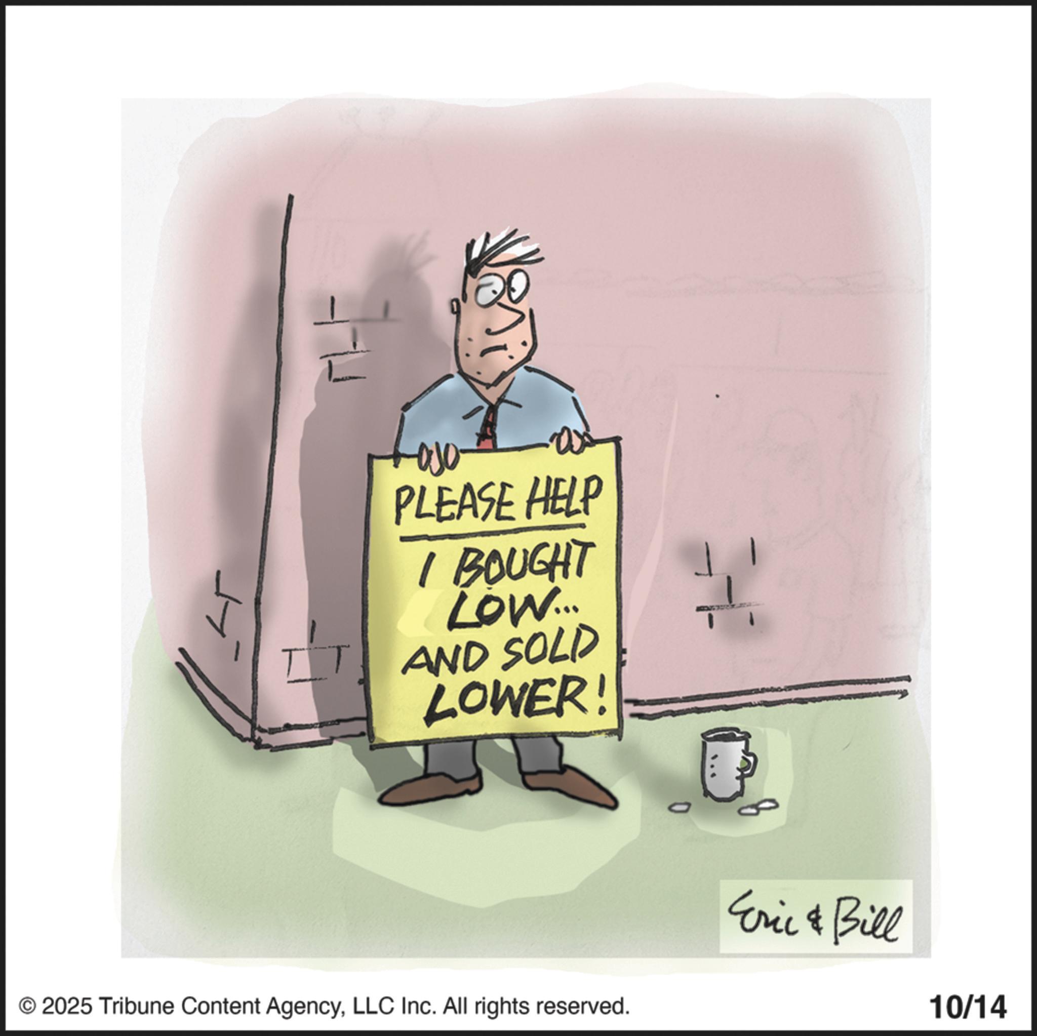 Handwriting OCR: TT Lajo PLEASE HELP I BOUGHT LOW... AND SOLD LOWER! © 2025 Tribune Content AgencyLLC Inc. All rights reserved. Eric & Bill 10/14 TT Lajo PLEASE HELP I BOUGHT LOW ... AND SOLD LOWER ! © 2025 Tribune Content AgencyLLC Inc. All rights reserved . Eric & Bill 10/14