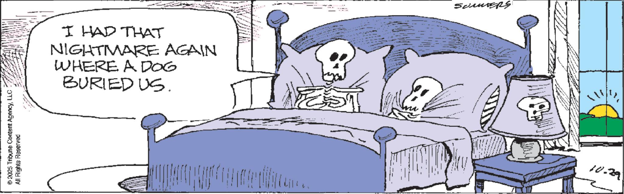 Photo caption OCR: ©2025 Tribune Content AgencyLLC All Rights Reserved I HAD THAT NIGHTMARE AGAIN WHERE A DOG BURIED US. ???????? 10.29 © 2025 Tribune Content AgencyLLC All Rights Reserved I HAD THAT NIGHTMARE AGAIN WHERE A DOG BURIED US . ???????? 10.29