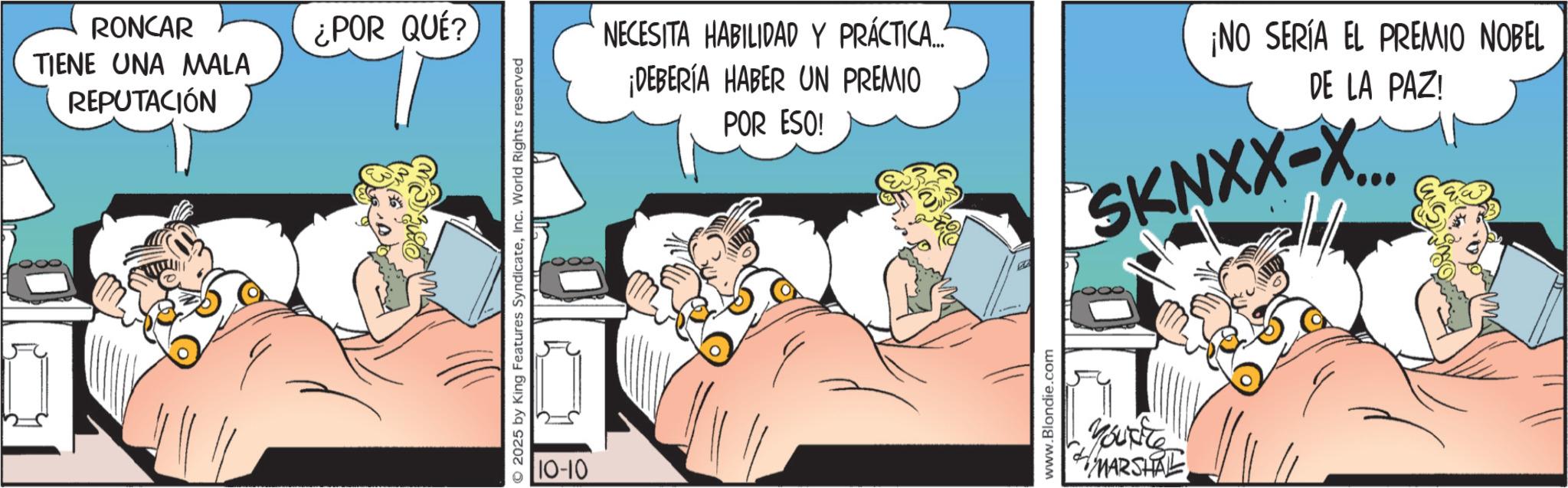 Comic book OCR: RONCAR TIENE UNA MALA REPUTACIÓN ¿POR QUÉ? 2025 by King Features SyndicateInc. World Rights reserved 10-10 NECESITA HABILIDAD Y PRÁCTICA... ¡DEBERÍA HABER UN PREMIO POR ESO! www.Blondie.com ¡NO SERÍA EL PREMIO NOBEL DE LA PAZ! SKNXX-X... youre MARSHAL RONCAR TIENE UNA MALA REPUTACIÓN ¿ POR QUÉ ? 2025 by King Features SyndicateInc. World Rights reserved 10-10 NECESITA HABILIDAD Y PRÁCTICA ... ¡ DEBERÍA HABER UN PREMIO POR ESO ! www.Blondie.com ¡ NO SERÍA EL PREMIO NOBEL DE LA PAZ ! SKNXX - X ... youre MARSHAL