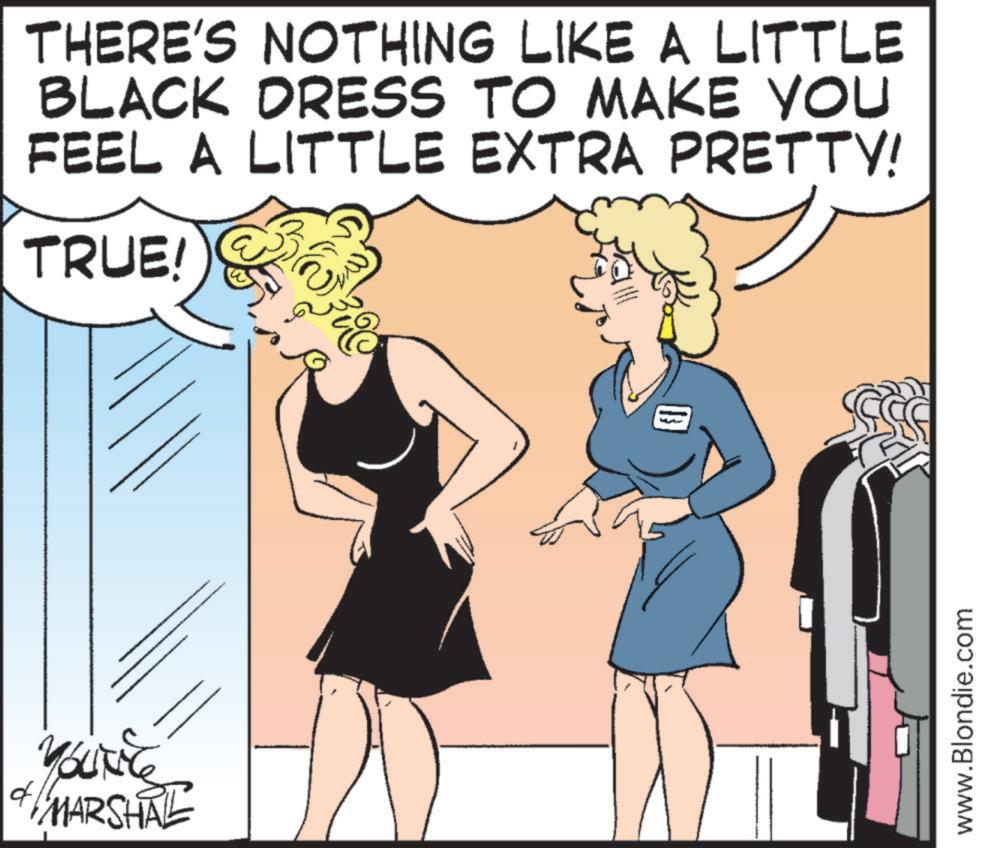 Foot OCR: MARSHAL THERE'S NOTHING LIKE A LITTLE BLACK DRESS TO MAKE YOU FEEL A LITTLE EXTRA PRETTY! TRUE! www.Blondie.com MARSHAL THERE'S NOTHING LIKE A LITTLE BLACK DRESS TO MAKE YOU FEEL A LITTLE EXTRA PRETTY ! TRUE ! www.Blondie.com