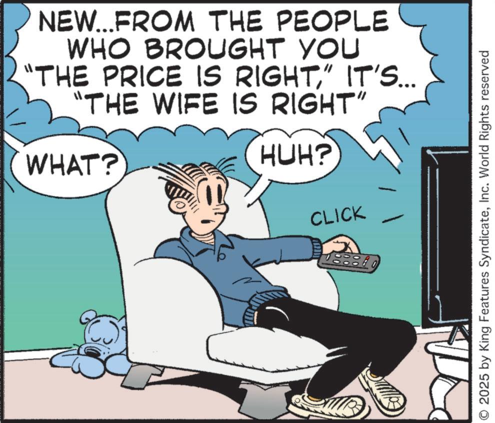 Graphics OCR: NEW...FROM THE PEOPLE WHO BROUGHT YOU "THE PRICE IS RIGHT" IT'S... "THE WIFE IS RIGHT" WHAT? HUH? CLICK O 2025 by King Features SyndicateInc. World Rights reserved NEW ... FROM THE PEOPLE WHO BROUGHT YOU " THE PRICE IS RIGHT" IT'S ... " THE WIFE IS RIGHT " WHAT ? HUH ? CLICK O 2025 by King Features SyndicateInc. World Rights reserved