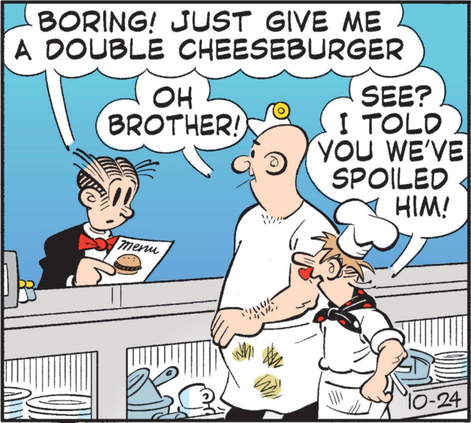 Fiction OCR: BORING! JUST GIVE ME A DOUBLE CHEESEBURGER OH BROTHER! W SEE? I TOLD YOU WE'VE SPOILED HIM! menu #2 10-24 BORING ! JUST GIVE ME A DOUBLE CHEESEBURGER OH BROTHER ! W SEE ? I TOLD YOU WE'VE SPOILED HIM ! menu # 2 10-24