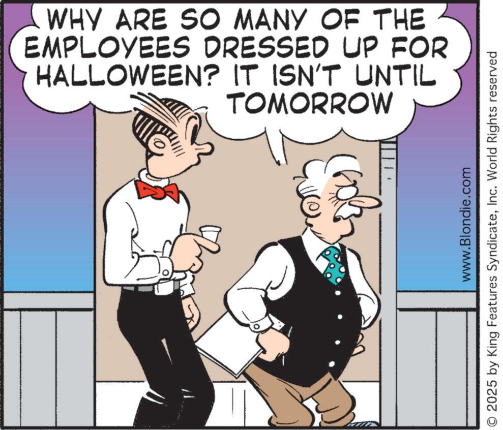 Animated cartoon OCR: WHY ARE SO MANY OF THE EMPLOYEES DRESSED UP FOR HALLOWEEN? IT ISN'T UNTIL TOMORROW www.Blondie.com O 2025 by King Features SyndicateInc. World Rights reserved WHY ARE SO MANY OF THE EMPLOYEES DRESSED UP FOR HALLOWEEN ? IT ISN'T UNTIL TOMORROW www.Blondie.com O 2025 by King Features SyndicateInc. World Rights reserved