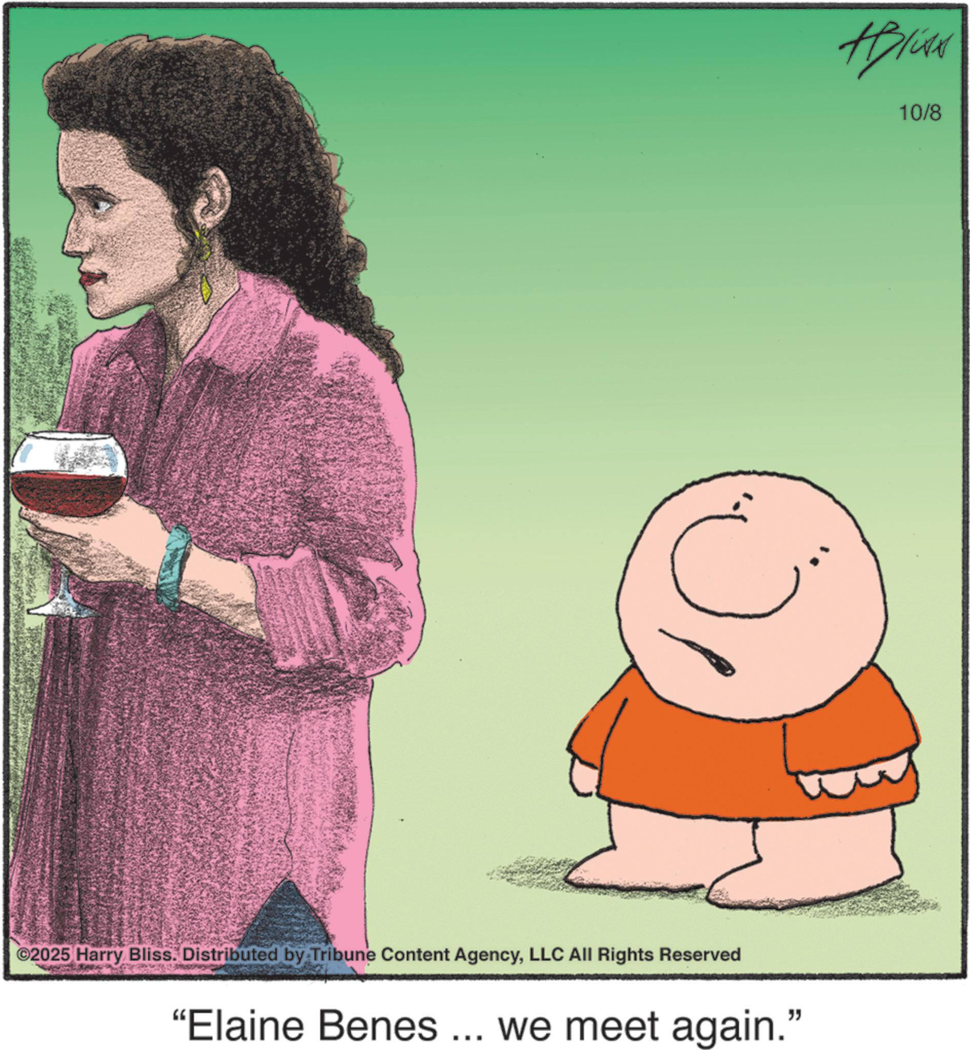 Photo caption OCR: ©2025 Harry Bliss. Distributed by Tribune Content AgencyLLC All Rights Reserved "Elaine Benes ... we meet again." 10/8 © 2025 Harry Bliss . Distributed by Tribune Content AgencyLLC All Rights Reserved " Elaine Benes ... we meet again . " 10/8