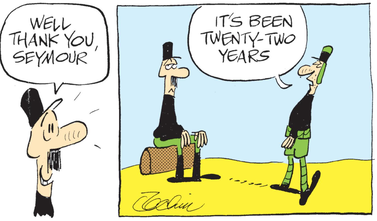Animated cartoon OCR: WELL THANK YOUSEYMOUR IT'S BEEN TWENTY-TWO YEARS Tallin WELL THANK YOUSEYMOUR IT'S BEEN TWENTY - TWO YEARS Tallin