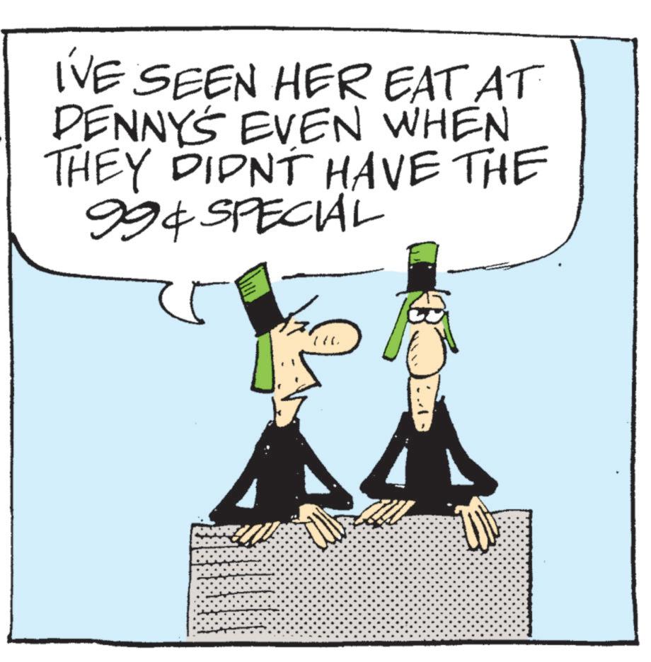 Photo caption OCR: I'VE SEEN HER EAT AT DENNY'S EVEN WHEN THEY DIDNT HAVE THE 99¢ SPECIAL 760 I'VE SEEN HER EAT AT DENNY'S EVEN WHEN THEY DIDNT HAVE THE 99 ¢ SPECIAL 760