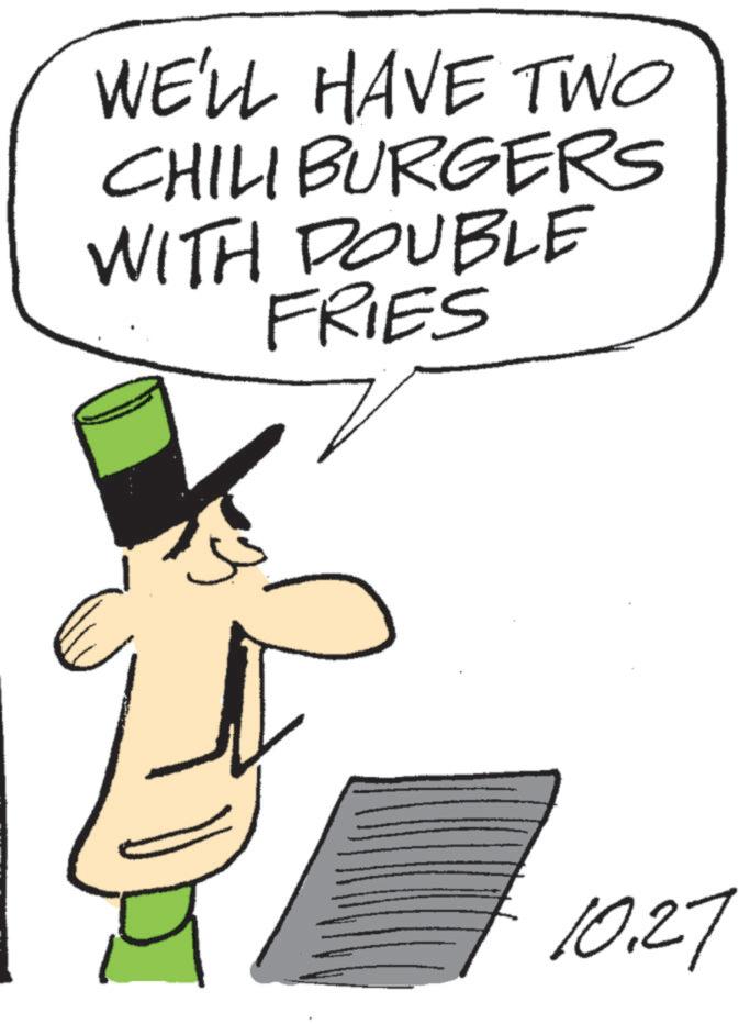 Photo caption OCR: WE'LL HAVE TWO CHILI BURGERS WITH DOUBLE FRIES 10.27 WE'LL HAVE TWO CHILI BURGERS WITH DOUBLE FRIES 10.27