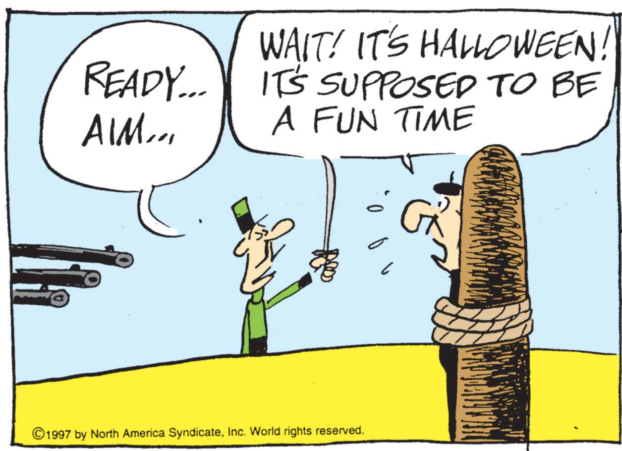 Photo caption OCR: READY... AIM... WAIT! IT'S HALLOWEEN! IT'S SUPPOSED TO BE A FUN TIME © 1997 by North America SyndicateInc. World rights reserved. READY ... AIM ... WAIT ! IT'S HALLOWEEN ! IT'S SUPPOSED TO BE A FUN TIME © 1997 by North America SyndicateInc. World rights reserved .