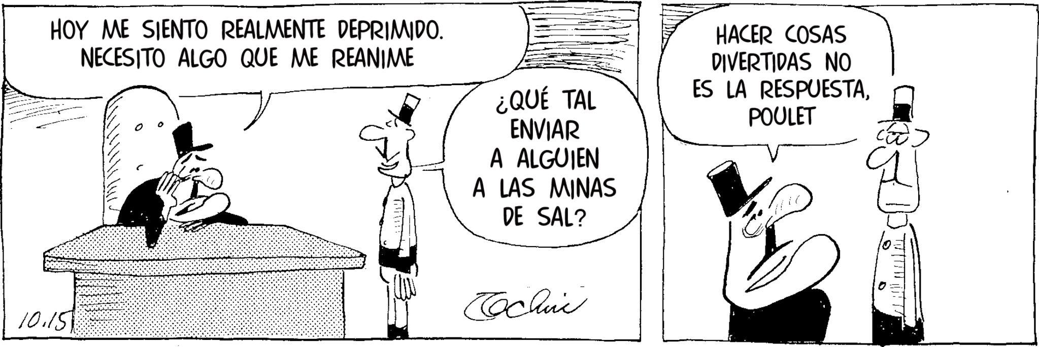 Fictional character OCR: HOY ME SIENTO REALMENTE DEPRIMIDO. NECESITO ALGO QUE ME REANIME ¿QUÉ TAL ENVIAR A ALGUIEN A LAS MINAS DE SAL? HACER COSAS DIVERTIDAS NO ES LA RESPUESTAPOULET 10.15 Cochine HOY ME SIENTO REALMENTE DEPRIMIDO . NECESITO ALGO QUE ME REANIME ¿ QUÉ TAL ENVIAR A ALGUIEN A LAS MINAS DE SAL ? HACER COSAS DIVERTIDAS NO ES LA RESPUESTAPOULET 10.15 Cochine