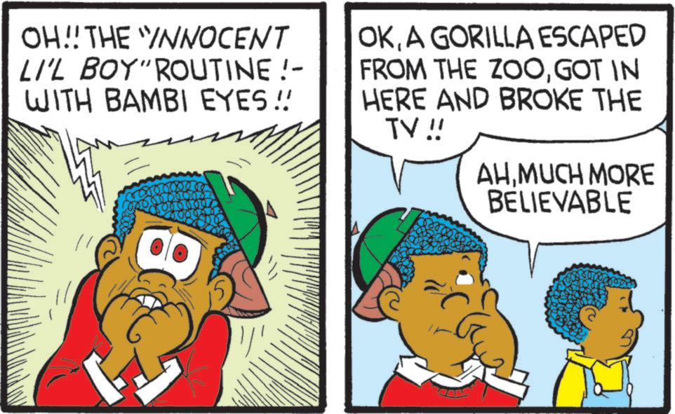 Comics OCR: OH!! THE INNOCENT LI'L BOY" ROUTINE!- WITH BAMBI EYES!! OKA GORILLA ESCAPED FROM THE ZOOGOT IN HERE AND BROKE THE TV !! AHMUCH MORE BELIEVABLE 8 OH !! THE INNOCENT LI'L BOY " ROUTINE ! - WITH BAMBI EYES !! OKA GORILLA ESCAPED FROM THE ZOOGOT IN HERE AND BROKE THE TV !! AHMUCH MORE BELIEVABLE 8