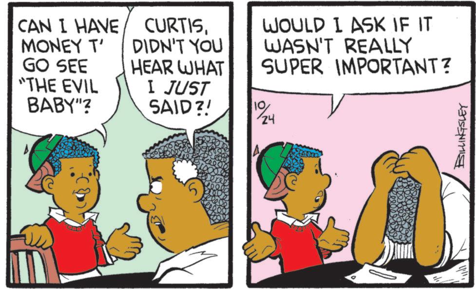 Animation OCR: CAN I HAVE MONEY T' GO SEE "THE EVIL BABY"? CURTISDIDN'T YOU HEAR WHAT WOULD I ASK IF IT WASN'T REALLY SUPER IMPORTANT? I JUST SAID?! 19/24 BILLINGSLEY CAN I HAVE MONEY T ' GO SEE " THE EVIL BABY " ? CURTISDIDN'T YOU HEAR WHAT WOULD I ASK IF IT WASN'T REALLY SUPER IMPORTANT ? I JUST SAID ?! 19/24 BILLINGSLEY
