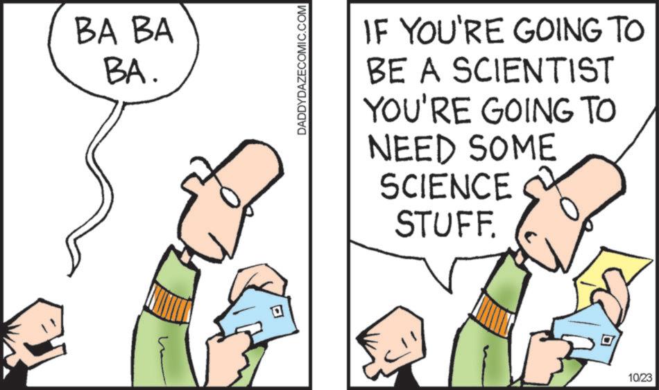 Diagram OCR: BA BA BA. DADDYDAZECOMIC.COM IF YOU'RE GOING TO BE A SCIENTIST YOU'RE GOING TO NEED SOME SCIENCE STUFF. 10/23 BA BA BA . DADDYDAZECOMIC.COM IF YOU'RE GOING TO BE A SCIENTIST YOU'RE GOING TO NEED SOME SCIENCE STUFF . 10/23