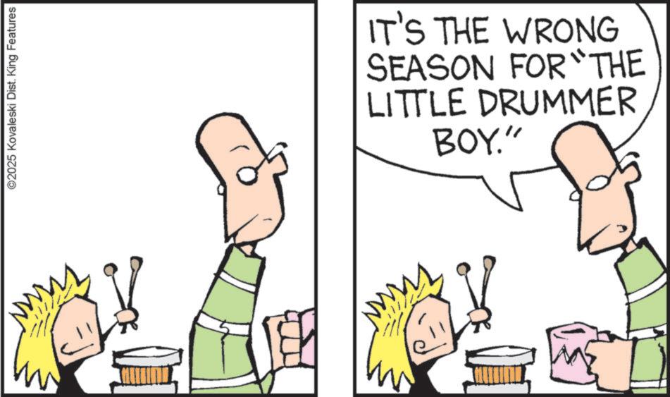 Line art OCR: ©2025 Kovaleski Dist. King Features www IT'S THE WRONG SEASON FOR "THE LITTLE DRUMMER BOY." © 2025 Kovaleski Dist . King Features www IT'S THE WRONG SEASON FOR " THE LITTLE DRUMMER BOY . "