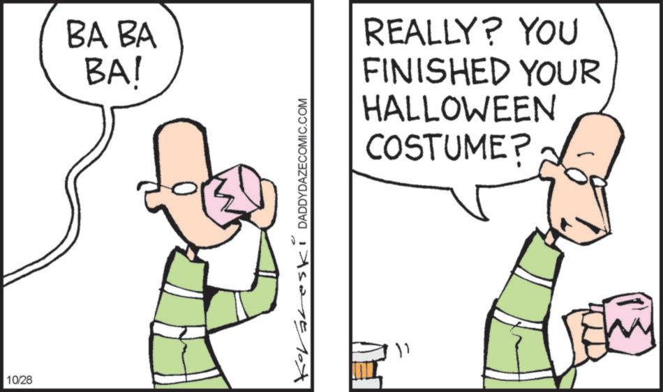 Graphics OCR: 10/28 BA BA BA! DADDYDAZECOMIC.COM 2 7527510x REALLY? YOU FINISHED YOUR HALLOWEEN COSTUME? ?? 10/28 BA BA BA ! DADDYDAZECOMIC.COM 2 7527510x REALLY ? YOU FINISHED YOUR HALLOWEEN COSTUME ? ??