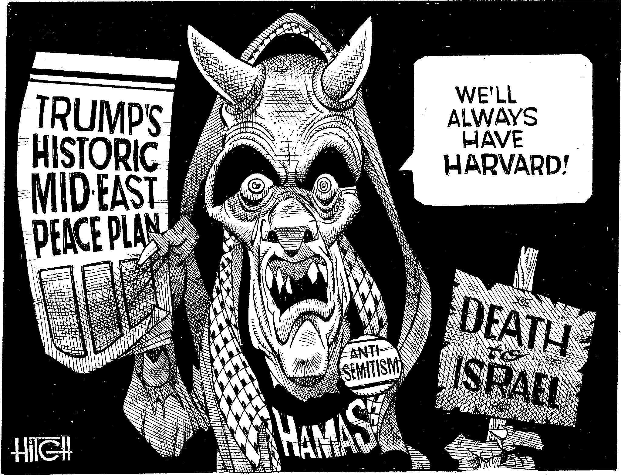 Publication OCR: TRUMP'S HISTORIC MID-EAST PEACE PLAN WE'LL ALWAYS HAVE HARVARD! LANTI- SEMITISM HilGH! AST DEATH ISRAEL TRUMP'S HISTORIC MID - EAST PEACE PLAN WE'LL ALWAYS HAVE HARVARD ! LANTI- SEMITISM HilGH ! AST DEATH ISRAEL