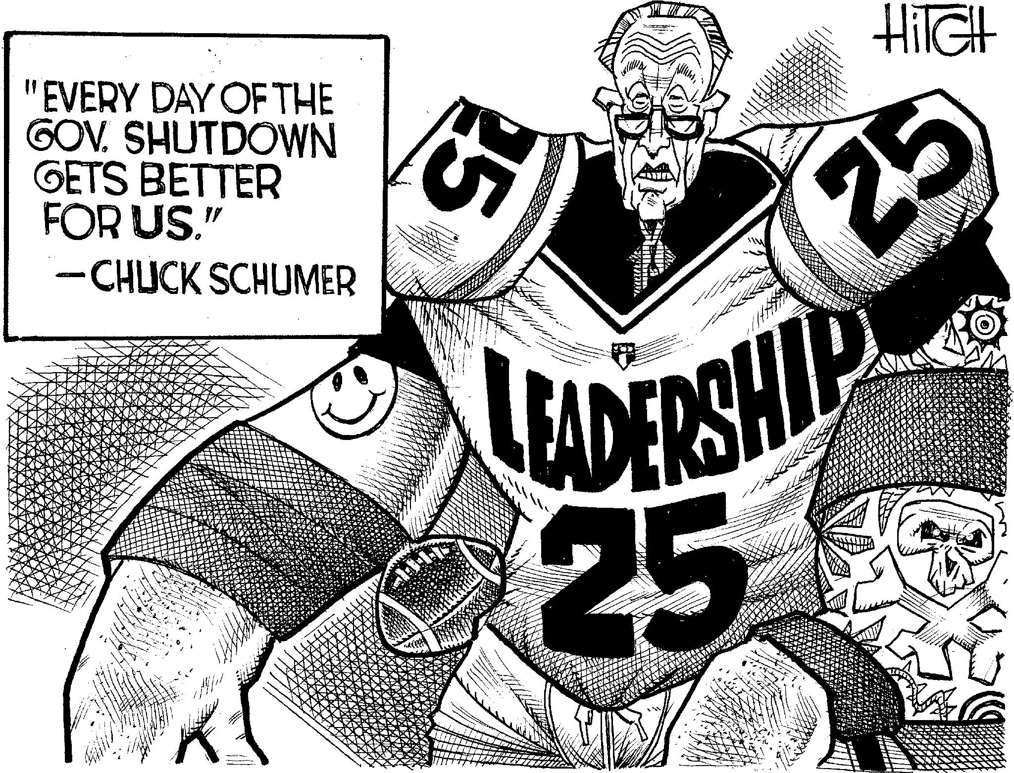 Line art OCR: "EVERY DAY OF THE GOV. SHUTDOWN GETS BETTER FOR US." -CHUCK SCHUMER 25 HITCH 25 LEADERSHIP 25 " EVERY DAY OF THE GOV . SHUTDOWN GETS BETTER FOR US . " -CHUCK SCHUMER 25 HITCH 25 LEADERSHIP 25