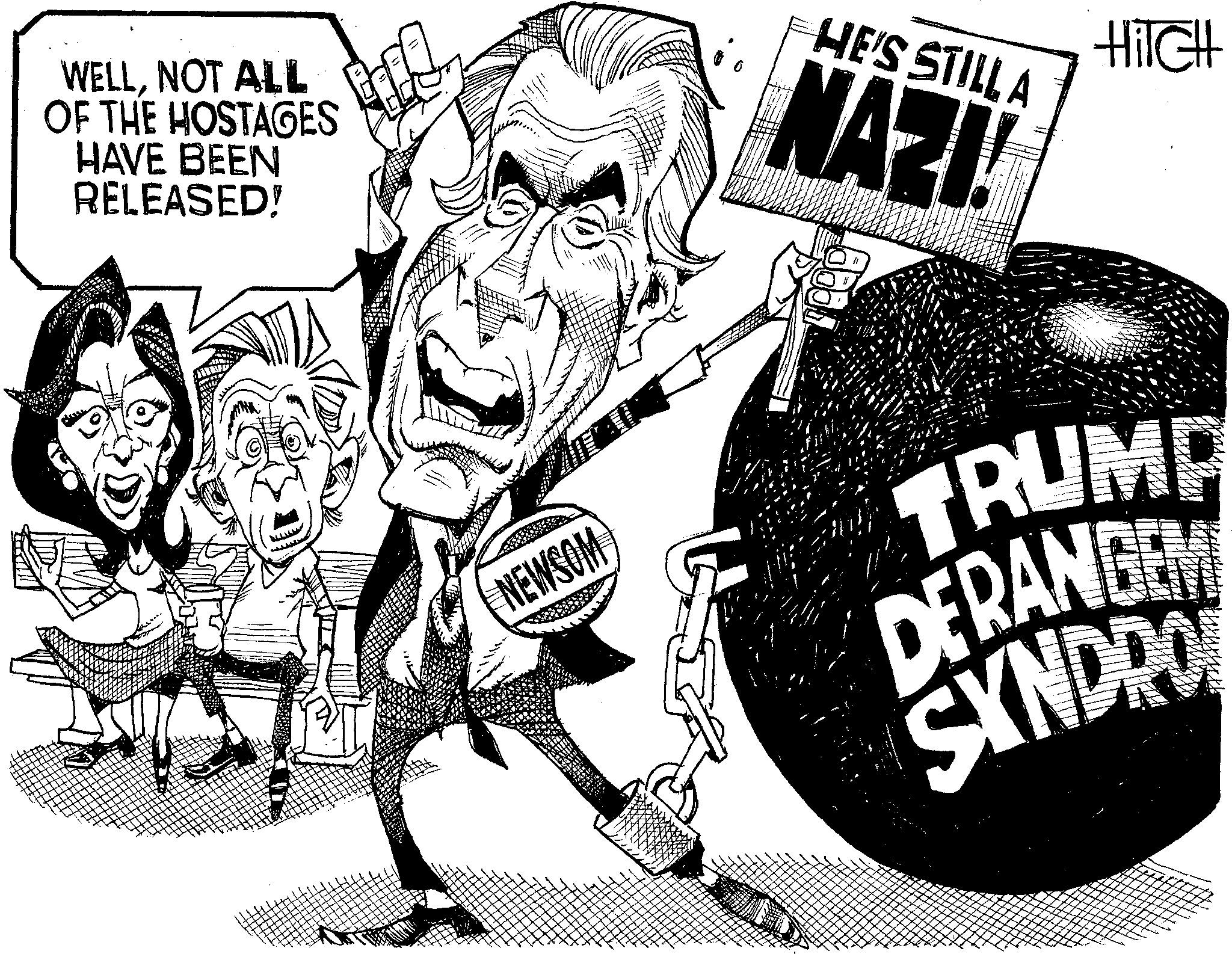 Photo caption OCR: WELLNOT ALL OF THE HOSTAGES HAVE BEEN RELEASED! NEWSOM HE'S STILL A NAZI! HITCH TRUMP DERANGER SYNDRO WELLNOT ALL OF THE HOSTAGES HAVE BEEN RELEASED ! NEWSOM HE'S STILL A NAZI ! HITCH TRUMP DERANGER SYNDRO