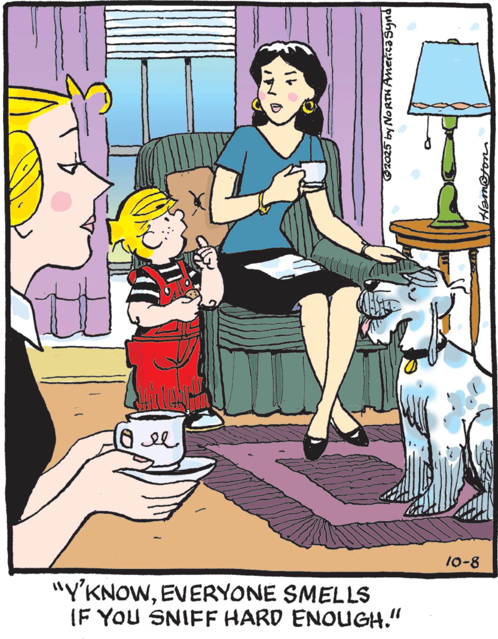 Animated cartoon OCR: Ore "Y'KNOWEVERYONE SMELLS IF YOU SNIFF HARD ENOUGH." UND 10-8 ©2025 by NORTH America Synd m@ton Ore " Y'KNOWEVERYONE SMELLS IF YOU SNIFF HARD ENOUGH . " UND 10-8 © 2025 by NORTH America Synd m @ ton