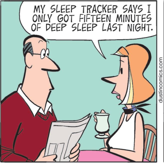 Graphics OCR: MY SLEEP TRACKER SAYS I ONLY GOT FIFTEEN MINUTES OF DEEP SLEEP LAST NIGHT. dustincomics.com MY SLEEP TRACKER SAYS I ONLY GOT FIFTEEN MINUTES OF DEEP SLEEP LAST NIGHT . dustincomics.com