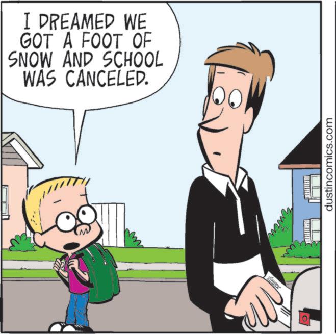 Comics OCR: I DREAMED WE GOT A FOOT OF SNOW AND SCHOOL WAS CANCELED. dustincomics.com I DREAMED WE GOT A FOOT OF SNOW AND SCHOOL WAS CANCELED . dustincomics.com